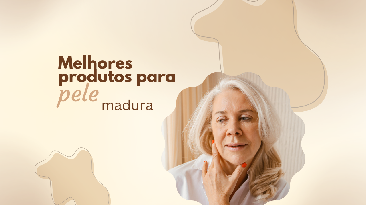 Melhores produtos para pele madura: o que realmente vale a pena usar