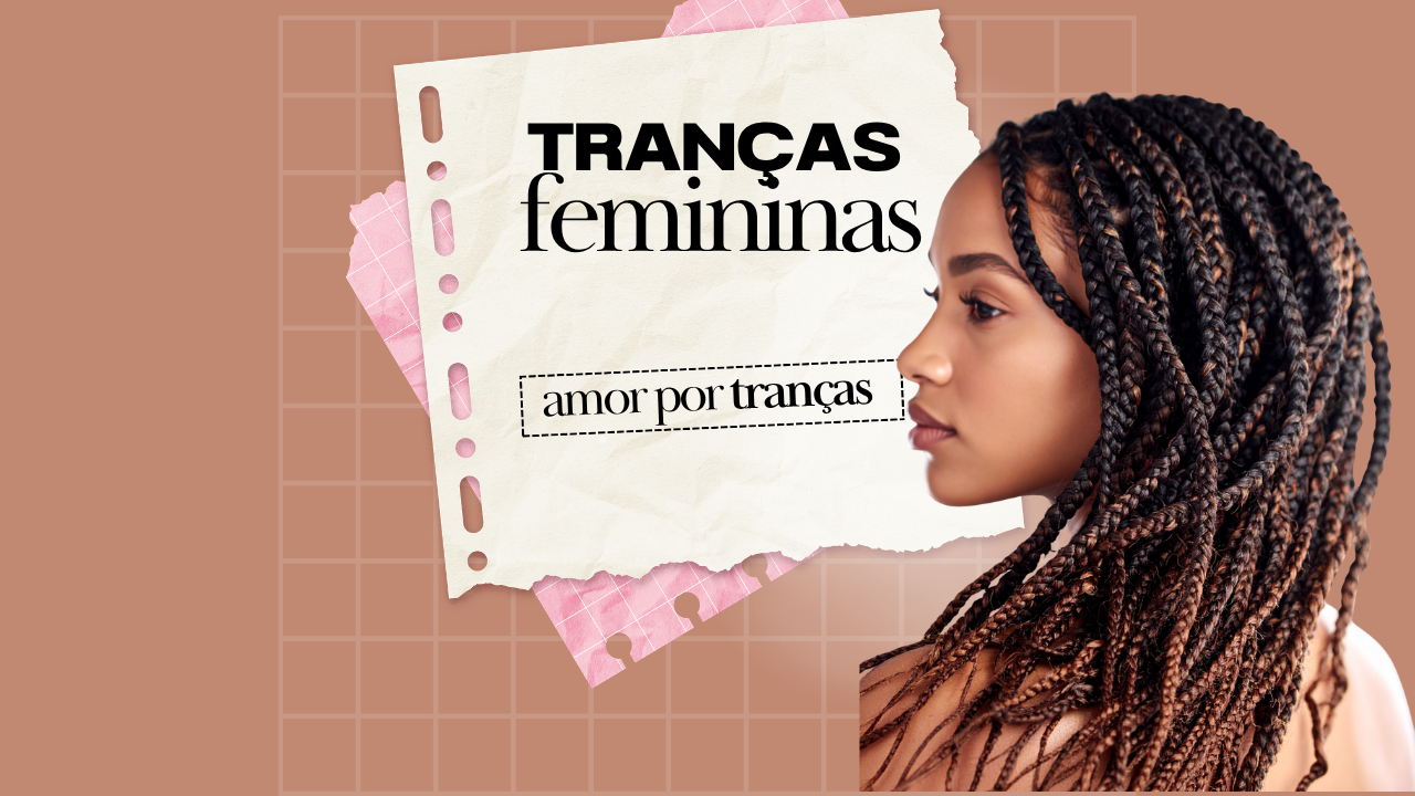 Tranças femininas: modelos lindos para se inspirar em 2026